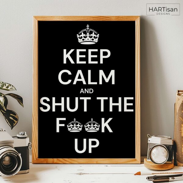 Keep Calm Shut Up (Black) [Unframed]