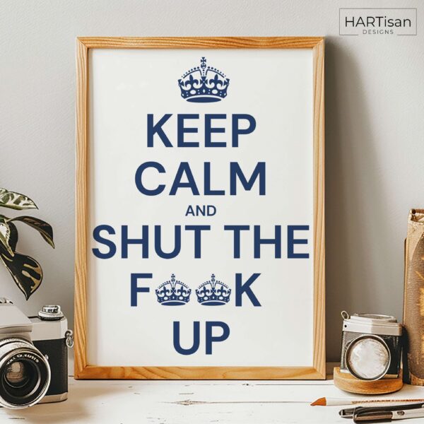 Keep Calm Shut Up (Blue) [Unframed]